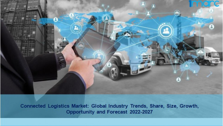 Connected Logistics Market Trends, Scope, Demand, Outlook And Analysis 2022-27
