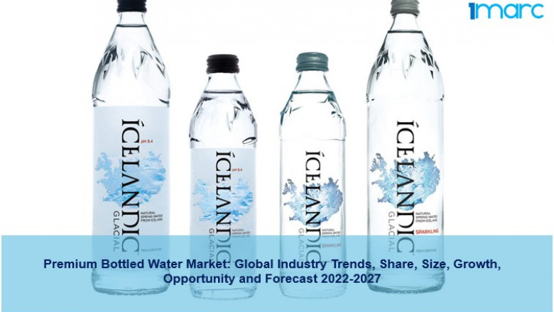 Premium Bottled Water Market Trends, Scope, Demand, Outlook And Forecast 2022-27