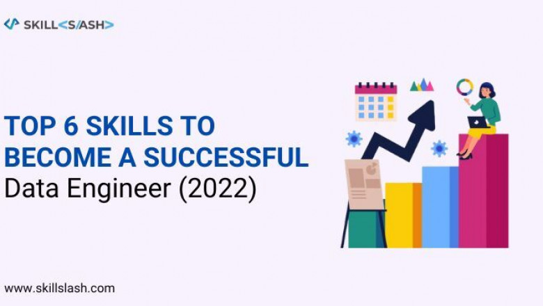 Top 6 Skills Required to Become a Successful Data Engineer [2022]