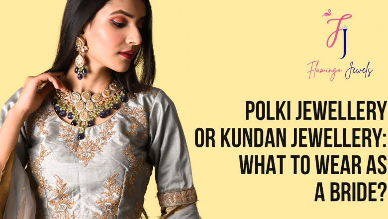 Polki Jewellery or Kundan Jewellery: What to Wear as a bride
