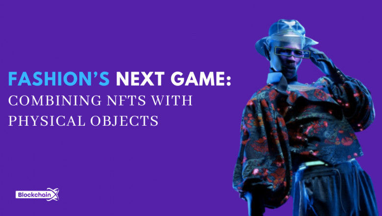 Fashion’s Next Game: Combining NFTs with Physical Objects