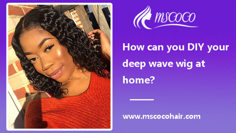 How can you DIY your deep wave wig at home?