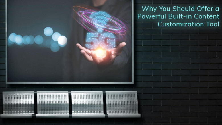 Digital Signage Solutions: Why You Should Offer a Powerful Built-in Content Customization Tool