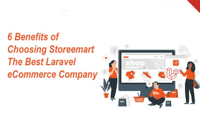 6 Benefits of Choosing Storeemart The Best Laravel eCommerce Company