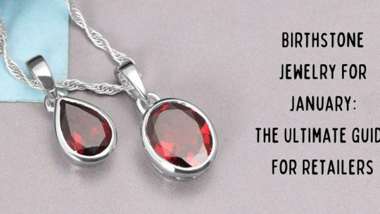 Birthstone Jewelry for January - The Best Guide for Retailers
