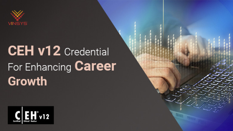 Leveraging CEH v12 Credential For Enhancing Career Growth