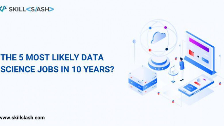 What Are the 5 Most Likely Data Science Jobs in the Next 10 Years?