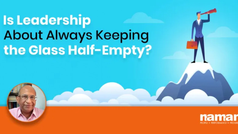 Is Leadership About Always Keeping The Glass Half-Empty?