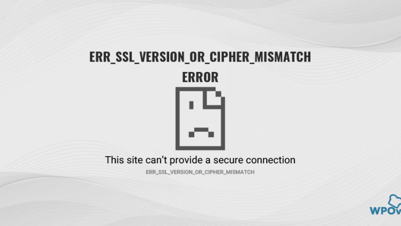 How to Fix ERR_SSL_VERSION_OR_CIPHER_MISMATCH Error?