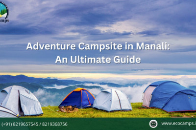 Adventure Campsite in Manali: An Ultimate Guide
