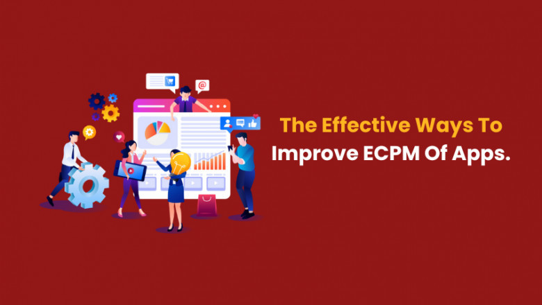 The Effective Tips To Improve ECPM Of Apps.