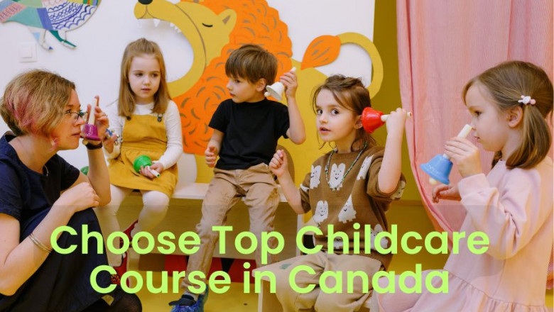 How to Choose Top Childcare Course in Canada for Your Goals?