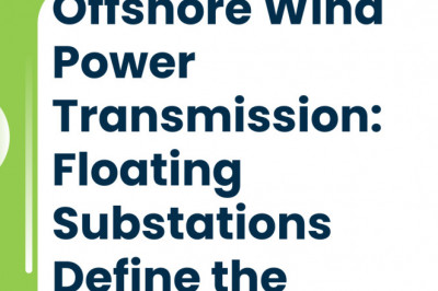 Offshore Wind Power Transmission: Floating Substations Define the Future